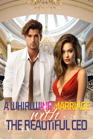 A Whirlwind Marriage with the Beautiful CEO A Whirlwind Marriage with the Beautiful CEO