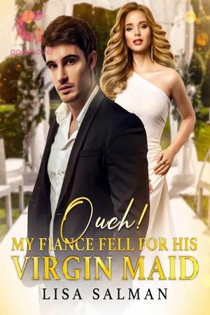Ouch! My CEO Fiancé Fell For His Maid Ouch! My CEO Fiancé Fell For His Maid