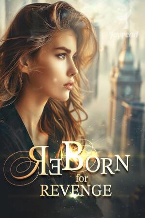Reborn for Revenge or A Second Chance At Vengeance Reborn for Revenge or A Second Chance At Vengeance