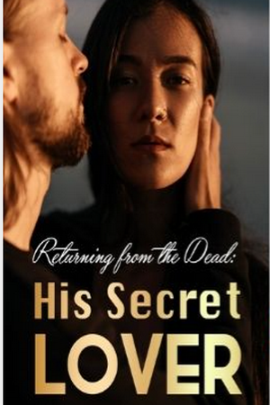 Returning from the Dead: His Secret Lover Returning from the Dead: His Secret Lover