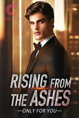 Rising from the Ashes BY Only For You Rising from the Ashes BY Only For You
