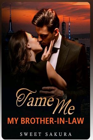Tame Me My Brother -in-Law Tame Me My Brother -in-Law
