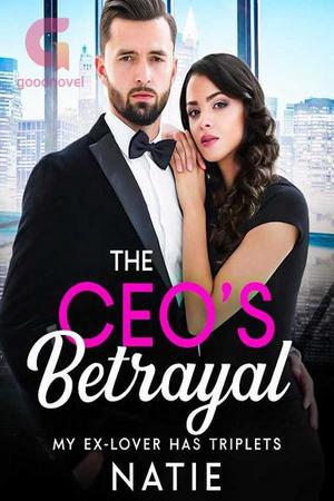 The CEO’s Betrayal: My Ex-lover Has Triplets The CEO’s Betrayal: My Ex-lover Has Triplets